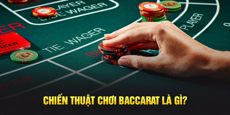 Chiến thuật chơi Baccarat là gì? 