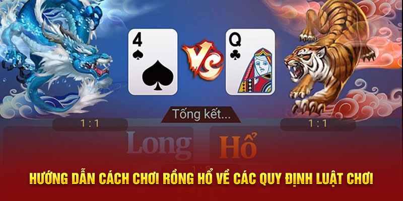 Hướng dẫn cách chơi Rồng Hổ về các quy định luật chơi