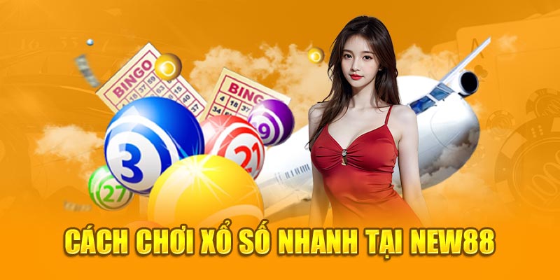 Cách chơi xổ số nhanh tại New88