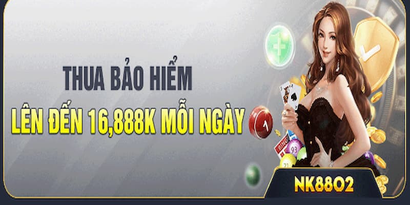 Thua cược hoàn trả mỗi ngày với tiền bảo hiểm lên tới 16,888K