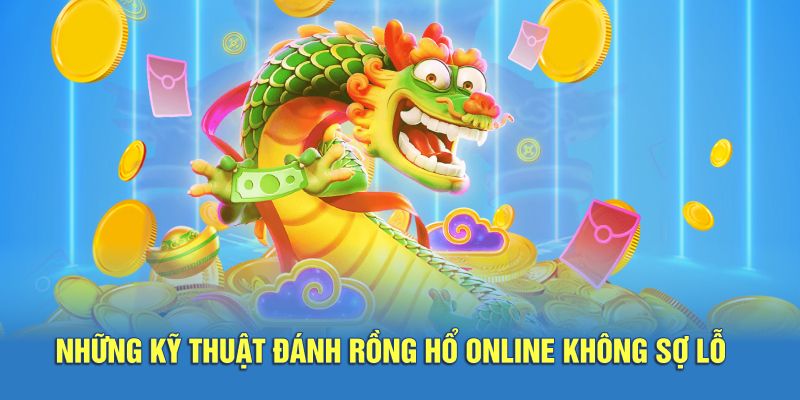 Những kỹ thuật đánh rồng hổ online không sợ lỗ